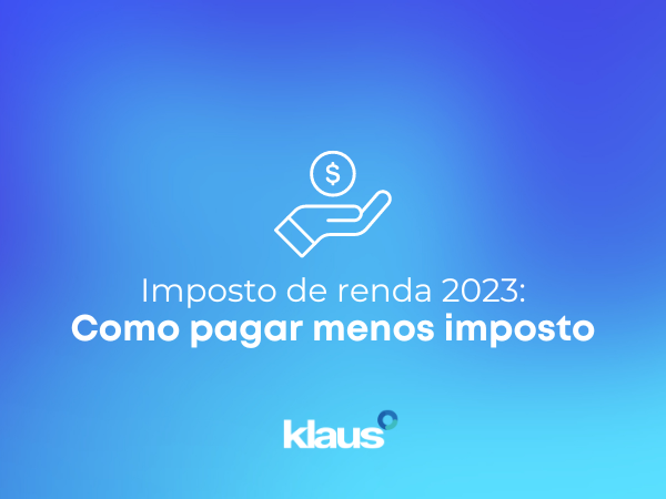 IRPF 2023: como pagar menos imposto ou obter uma maior restituição