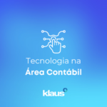 Entenda a importância do uso de tecnologia na área contábil e veja como sua empresa pode se beneficiar